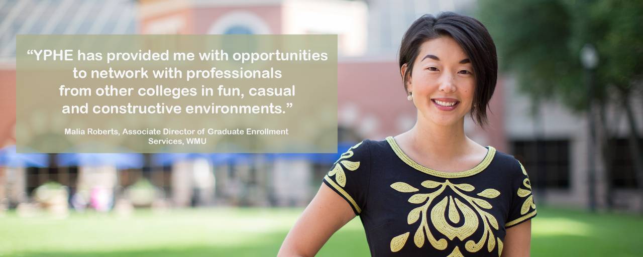 "YPHE has provided me with opportunities to network with professionals from other colleges in fun, casual and constructive environments." Malia Roberts
